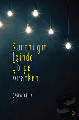 Karanlığın İçinde Gölge Ararken - Çağla Çelik - Cinius Yayınları - Fiy