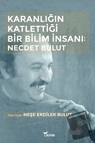 Karanlığın Katlettiği Bir Bilim İnsanı: Necdet Bulut - Neşe Erdilek Bu