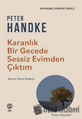 Karanlık Bir Gecede Sessiz Evimden Çıktım - Peter Handke - Sia Kitap -