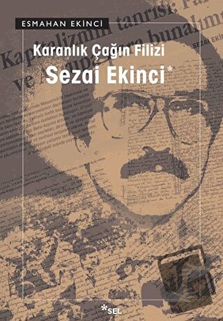 Karanlık Çağın Filizi: Sezai Ekinci - Esmahan Ekinci - Sel Yayıncılık 