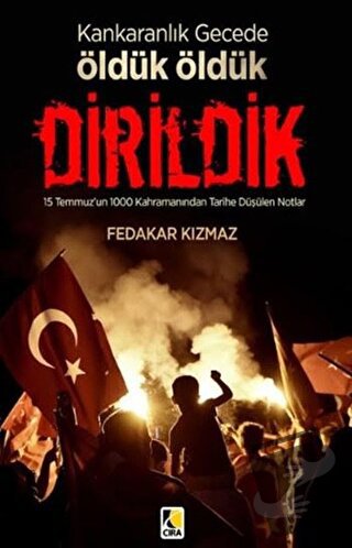 Karanlık Gecede Öldük Öldük Dirildik - Fedakar Kızmaz - Çıra Yayınları