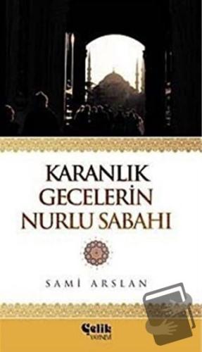 Karanlık Gecelerin Nurlu Sabahı - Sami Arslan - Çelik Yayınevi - Fiyat