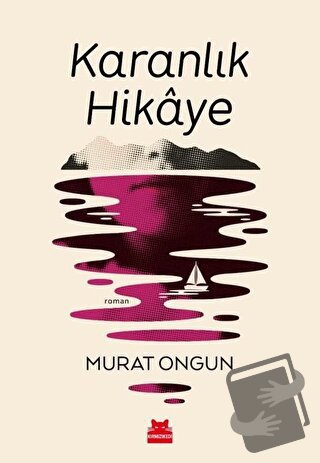 Karanlık Hikaye - Murat Ongun - Kırmızı Kedi Yayınevi - Fiyatı - Yorum