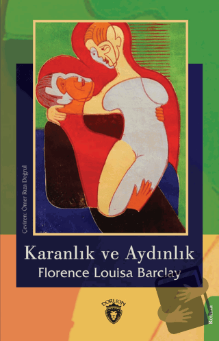 Karanlık ve Aydınlık - Florence Louisa Barclay - Dorlion Yayınları - F