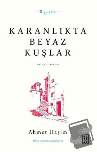 Karanlıkta Beyaz Kuşlar - Bütün Şiirleri - Ahmet Haşim - Ketebe Yayınl