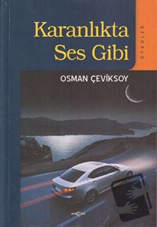 Karanlıkta Ses Gibi - Osman Çeviksoy - Akçağ Yayınları - Fiyatı - Yoru