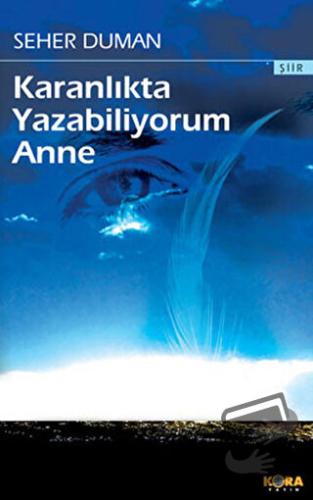 Karanlıkta Yazabiliyorum Anne - Seher Duman - Kora Yayın - Fiyatı - Yo