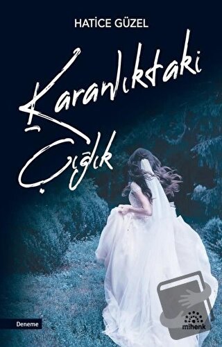 Karanlıktaki Çığlık - Hatice Güzel - Mihenk Kitap - Fiyatı - Yorumları