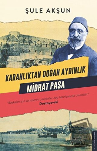 Karanlıktan Doğan Aydınlık - Midhat Paşa - Şule Akşun - Destek Yayınla