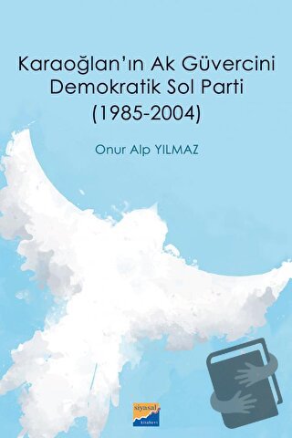 Karaoğlan'ın Ak Güvercini Demokratik Sol Parti (1985‐2004) - Onur Alp 