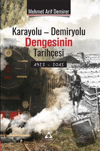 Karayolu - Demiryolu Dengesinin Tarihçesi 1923 - 2015 - Mehmet Arif De