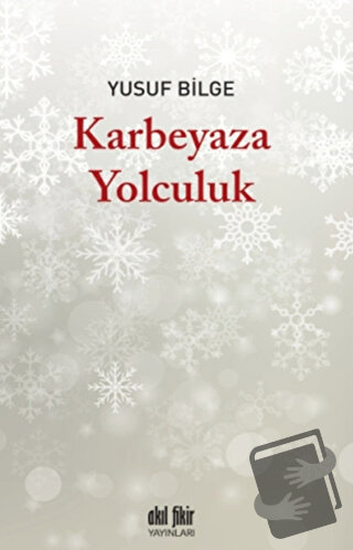 Karbeyaza Yolculuk - Yusuf Bilge - Akıl Fikir Yayınları - Fiyatı - Yor