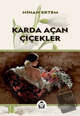 Karda Açan Çiçekler - Nihan Ertem - Alan Yayıncılık - Fiyatı - Yorumla