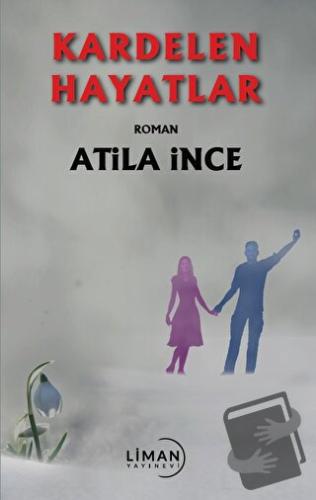 Kardelen Hayatlar - Atila İnce - Liman Yayınevi - Fiyatı - Yorumları -