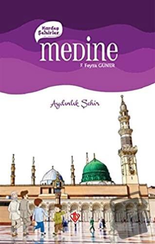 Kardeş Şehirler: Medine - F. Feyza Güner - Türkiye Diyanet Vakfı Yayın