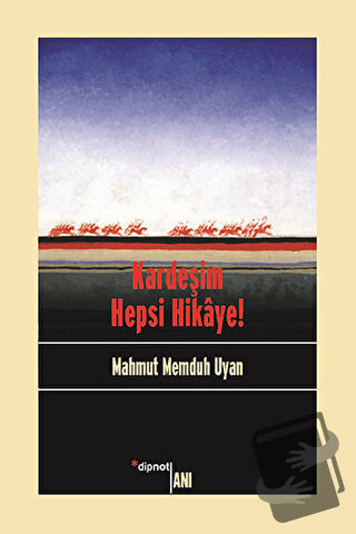 Kardeşim Hepsi Hikaye! - Mahmut Memduh Uyan - Dipnot Yayınları - Fiyat