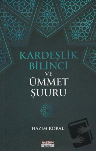 Kardeşlik Bilinci ve Ümmet Şuuru - Hazım Koral - Nazenin Kitap - Fiyat