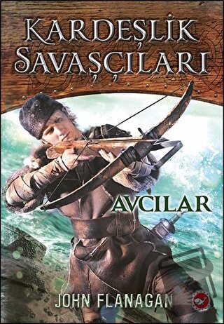 Kardeşlik Savaşçıları 3 - Avcılar - John Flanagan - Beyaz Balina Yayın