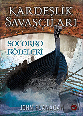 Kardeşlik Savaşçıları 4 - Socorro Köleleri - John Flanagan - Beyaz Bal