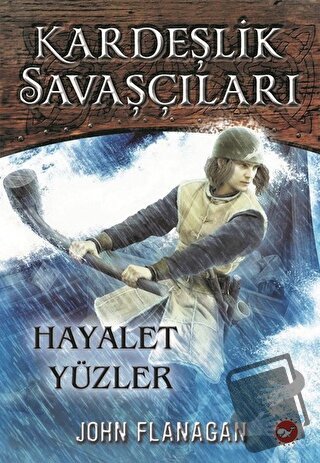 Kardeşlik Savaşçıları 6 - Hayalet Yüzler - John Flanagan - Beyaz Balin