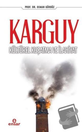 Karguy - Kültürel Kuşatma ve İlahiyat - Osman Gürbüz - Ensar Neşriyat 