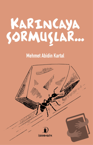 Karıncaya Sormuşlar... - Mehmet Abidin Kartal - İskenderiye Kitaplığı 