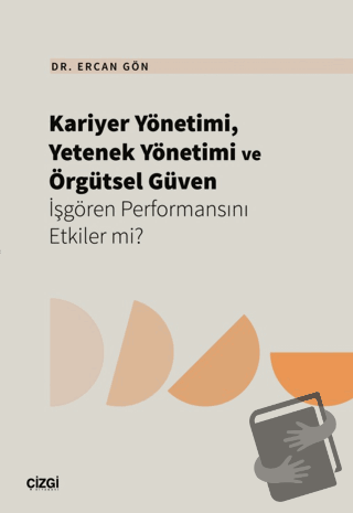 Kariyer Yönetimi, Yetenek Yönetimi ve Örgütsel Güven İşgören Performan