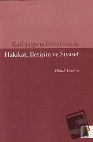 Karl Jaspers Felsefesinde Hakikat, İletişim ve Siyaset - Haluk Erdem -