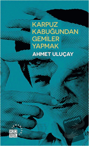 Karpuz Kabuğundan Gemiler Yapmak - Ahmet Uluçay - Küre Yayınları - Fiy