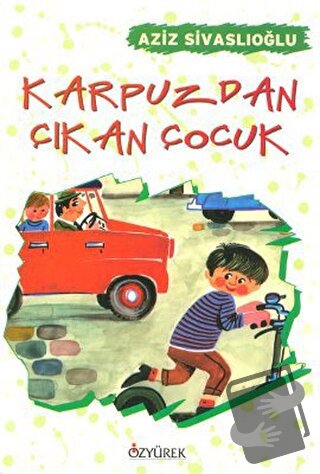 Karpuzdan Çıkan Çocuk - Aziz Sivaslıoğlu - Özyürek Yayınları - Fiyatı 