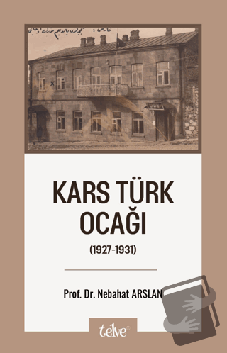 Kars Türk Ocağı (1927-1931) - Nebahat Arslan - Telve Kitap - Fiyatı - 