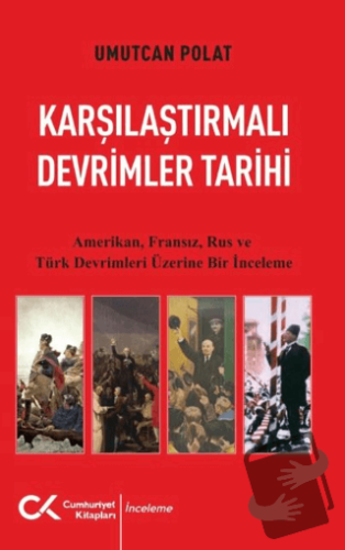 Karşılaştırmalı Devrimler Tarihi - Amerikan Fransız Rus ve Türk Devrim