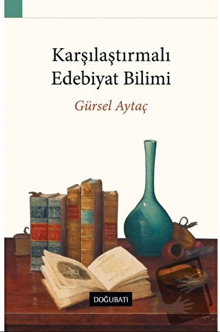 Karşılaştırmalı Edebiyat Bilimi - Gürsel Aytaç - Doğu Batı Yayınları -