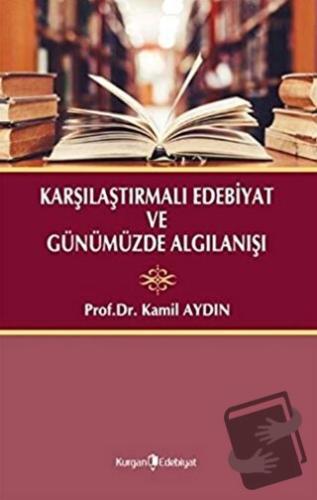 Karşılaştırmalı Edebiyat ve Günümüzde Algılanışı - Kamil Aydın - Kurga