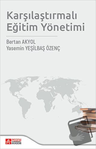 Karşılaştırmalı Eğitim Yönetimi - Bertan Akyol - Pegem Akademi Yayıncı