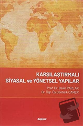 Karşılaştırmalı Siyasal ve Yönetsel Yapılar - Bekir Parlak - Değişim Y