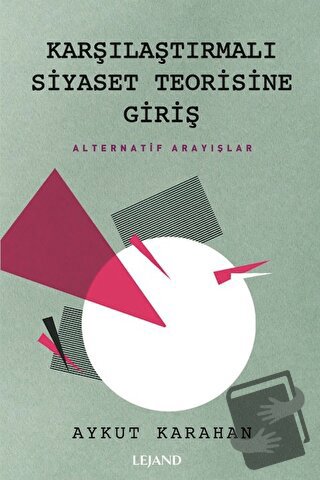 Karşılaştırmalı Siyaset Teorisine Giriş - Aykut Karahan - Lejand - Fiy