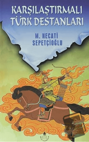 Karşılaştırmalı Türk Destanları - Bütün Eserleri: 22 - Mustafa Necati 