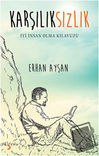 Karşılıksızlık - İyi İnsan Olma Kılavuzu - Erhan Ayşan - Cinius Yayınl