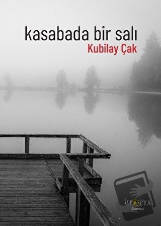 Kasabada Bir Salı - Kubilay Çak - Ütopya Yayınevi - Fiyatı - Yorumları