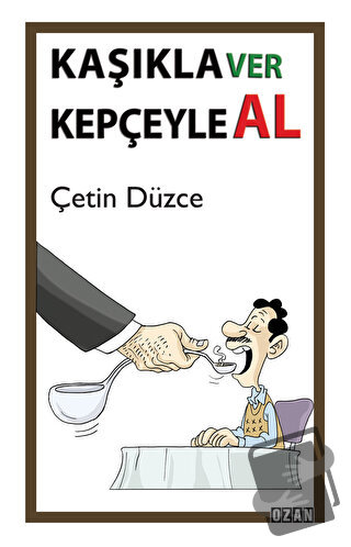 Kaşıkla Ver Kepçeyle Al - Çetin Düzce - Ozan Yayıncılık - Fiyatı - Yor