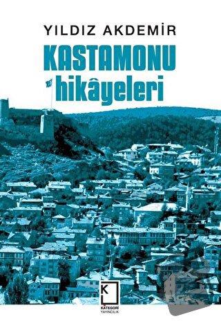 Kastamonu Hikayeleri (Ciltli) - Yıldız Akdemir - Kategori Yayıncılık -