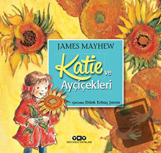 Katie ve Ayçiçekleri - James Mayhew - Yapı Kredi Yayınları - Fiyatı - 