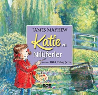 Katie ve Nilüferler - James Mayhew - Yapı Kredi Yayınları - Fiyatı - Y