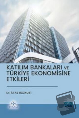 Katılım Bankaları ve Türkiye Ekonomisine Etkileri - İlyas Bozkurt - No