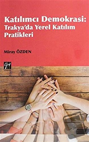 Katılımcı Demokrasi - Trakya'da Yerel Katılım Pratikleri - Miray Özden