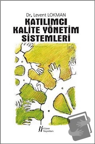 Katılımcı Kalite Yönetim Sistemleri - Levent Lokman - Gürer Yayınları 