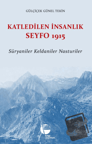 Katledilen İnsanlık Seyfo 1915 - Gülçiçek Günel Tekin - Belge Yayınlar