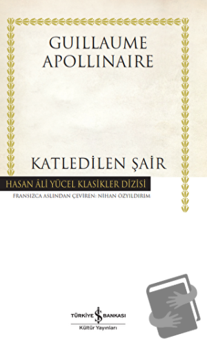 Katledilen Şair - Guillaume Apollinaire - İş Bankası Kültür Yayınları 