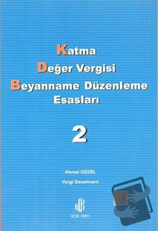 Katma Değer Vergisi Beyanname Düzenleme Esasları 2. Cilt - Ahmet Güzel